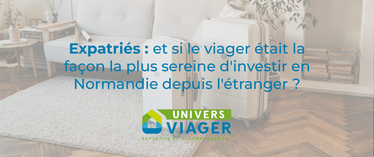 Expatriés : et si le viager était la façon la plus sereine d'investir en Normandie depuis l'étranger ? Univers Viager vous explique tout.